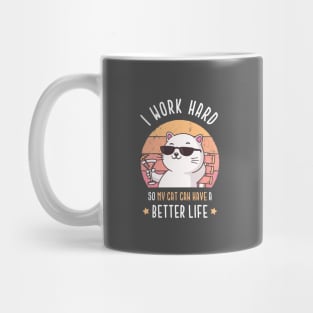 I work hard so my cat can have a better life Mug